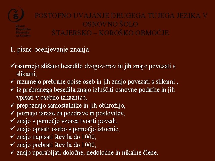 POSTOPNO UVAJANJE DRUGEGA TUJEGA JEZIKA V OSNOVNO ŠOLO ŠTAJERSKO – KOROŠKO OBMOČJE 1. pisno