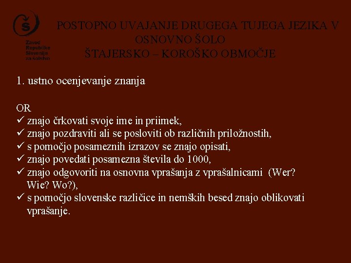 POSTOPNO UVAJANJE DRUGEGA TUJEGA JEZIKA V OSNOVNO ŠOLO ŠTAJERSKO – KOROŠKO OBMOČJE 1. ustno