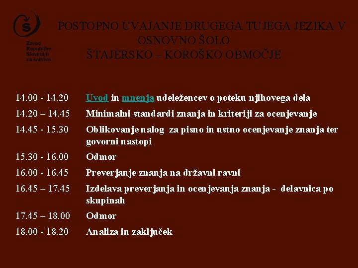 POSTOPNO UVAJANJE DRUGEGA TUJEGA JEZIKA V OSNOVNO ŠOLO ŠTAJERSKO – KOROŠKO OBMOČJE 14. 00