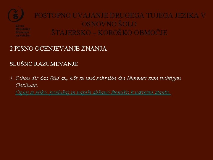 POSTOPNO UVAJANJE DRUGEGA TUJEGA JEZIKA V OSNOVNO ŠOLO ŠTAJERSKO – KOROŠKO OBMOČJE 2 PISNO