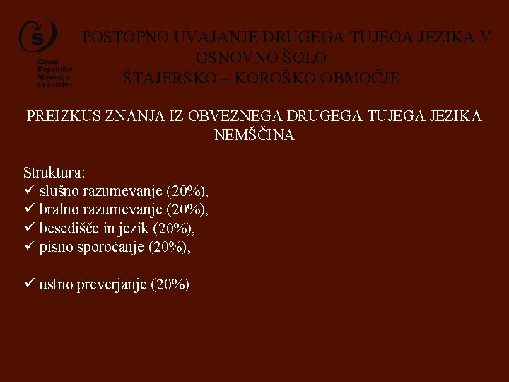 POSTOPNO UVAJANJE DRUGEGA TUJEGA JEZIKA V OSNOVNO ŠOLO ŠTAJERSKO – KOROŠKO OBMOČJE PREIZKUS ZNANJA