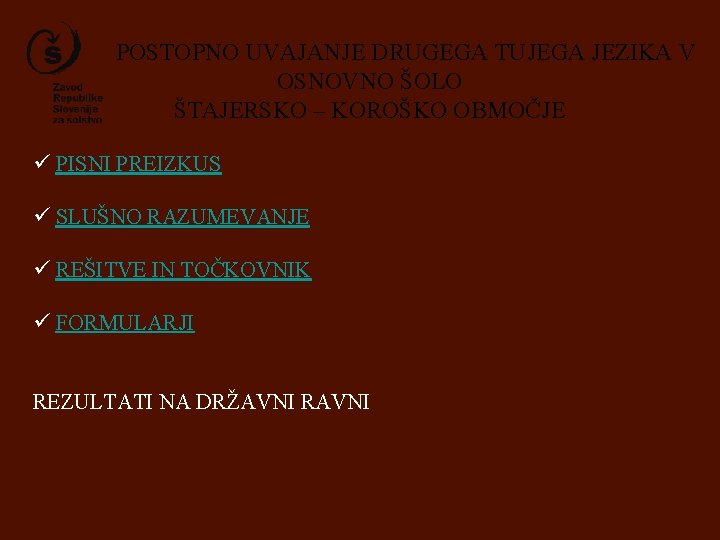 POSTOPNO UVAJANJE DRUGEGA TUJEGA JEZIKA V OSNOVNO ŠOLO ŠTAJERSKO – KOROŠKO OBMOČJE ü PISNI