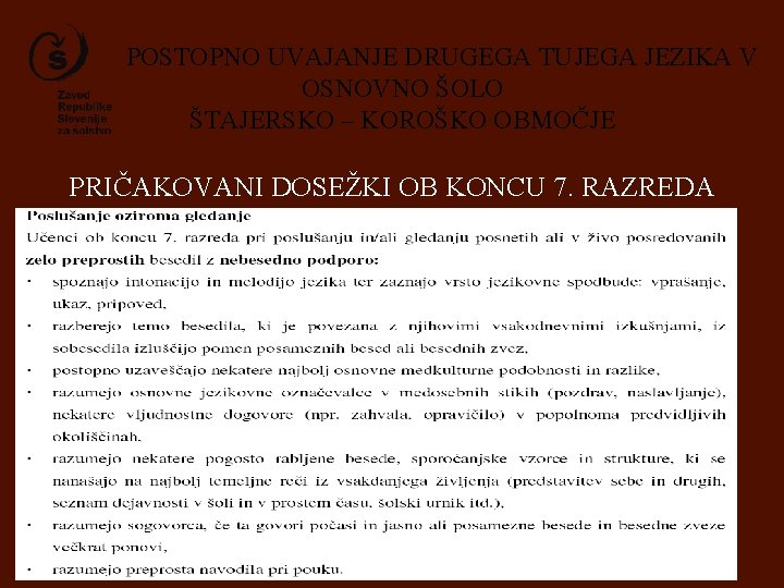 POSTOPNO UVAJANJE DRUGEGA TUJEGA JEZIKA V OSNOVNO ŠOLO ŠTAJERSKO – KOROŠKO OBMOČJE PRIČAKOVANI DOSEŽKI