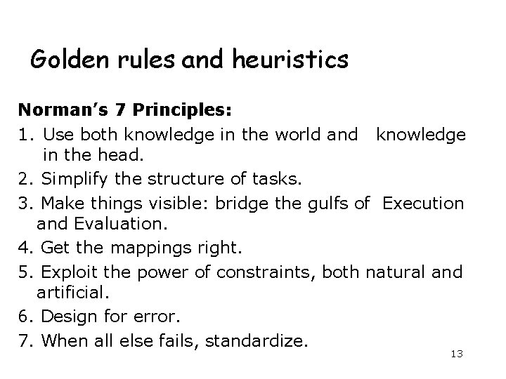 Golden rules and heuristics Norman’s 7 Principles: 1. Use both knowledge in the world