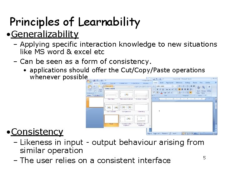 Principles of Learnability • Generalizability – Applying specific interaction knowledge to new situations like