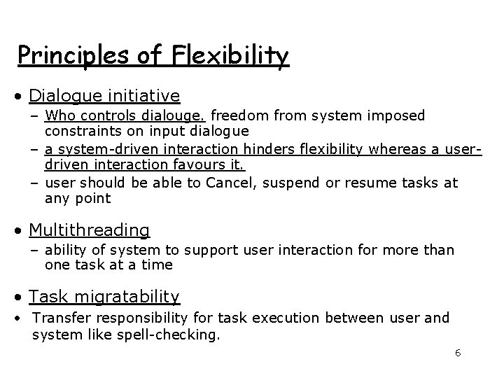Principles of Flexibility • Dialogue initiative – Who controls dialouge. freedom from system imposed