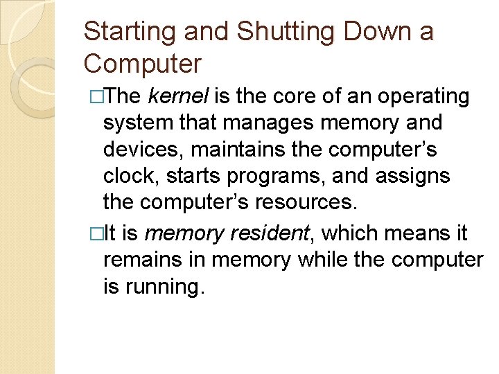 Starting and Shutting Down a Computer �The kernel is the core of an operating