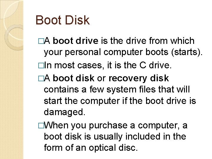 Boot Disk �A boot drive is the drive from which your personal computer boots