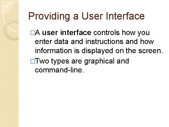 Providing a User Interface �A user interface controls how you enter data and instructions