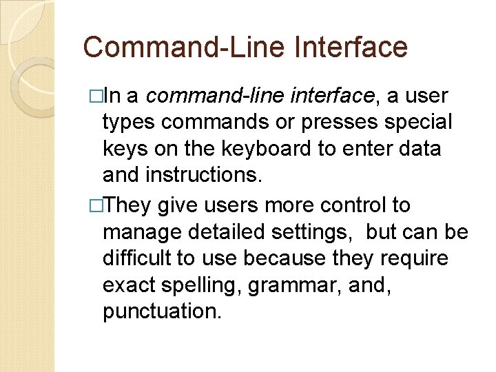Command-Line Interface �In a command-line interface, a user types commands or presses special keys