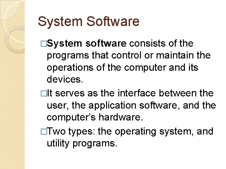 System Software �System software consists of the programs that control or maintain the operations