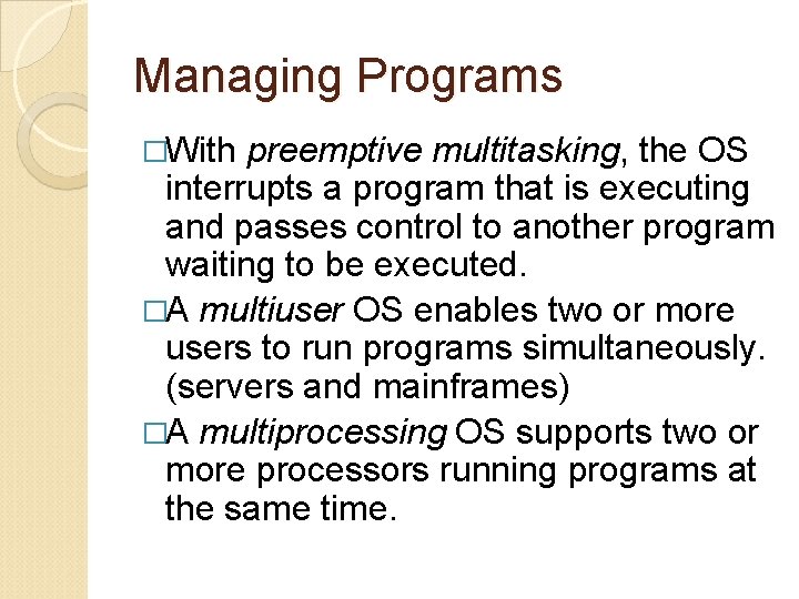 Managing Programs �With preemptive multitasking, the OS interrupts a program that is executing and