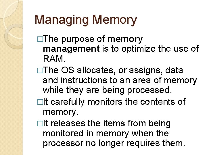 Managing Memory �The purpose of memory management is to optimize the use of RAM.