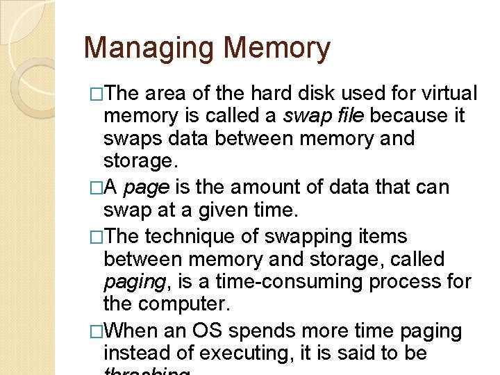 Managing Memory �The area of the hard disk used for virtual memory is called