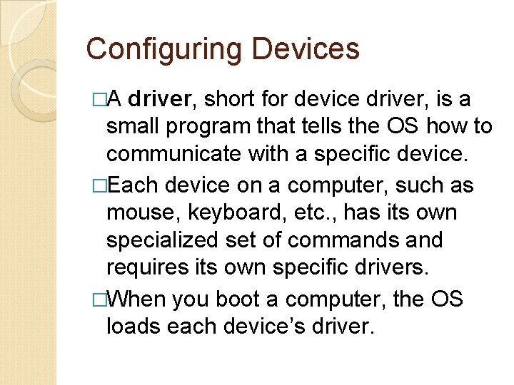 Configuring Devices �A driver, short for device driver, is a small program that tells