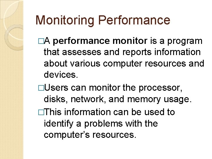 Monitoring Performance �A performance monitor is a program that assesses and reports information about