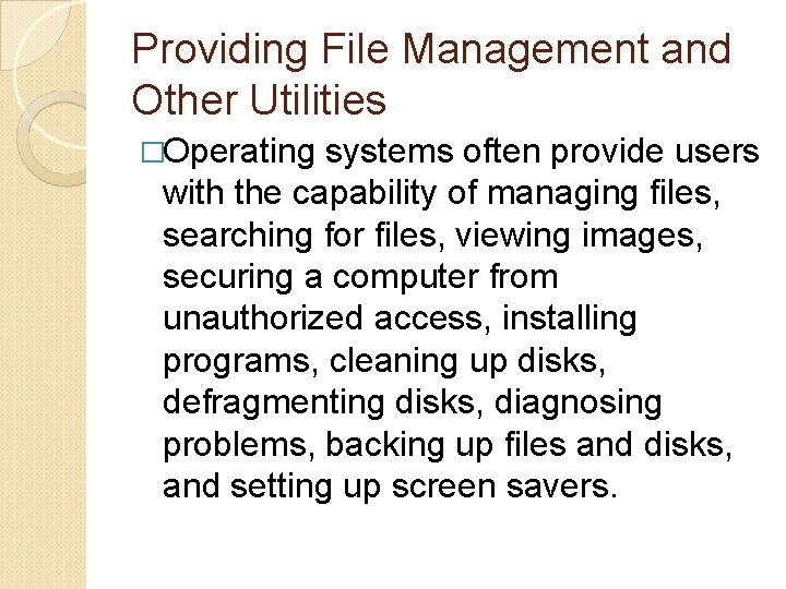 Providing File Management and Other Utilities �Operating systems often provide users with the capability