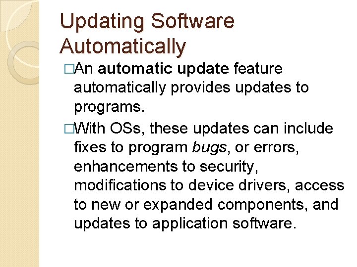 Updating Software Automatically �An automatic update feature automatically provides updates to programs. �With OSs,