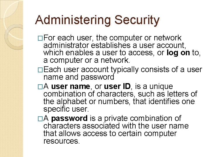 Administering Security �For each user, the computer or network administrator establishes a user account,