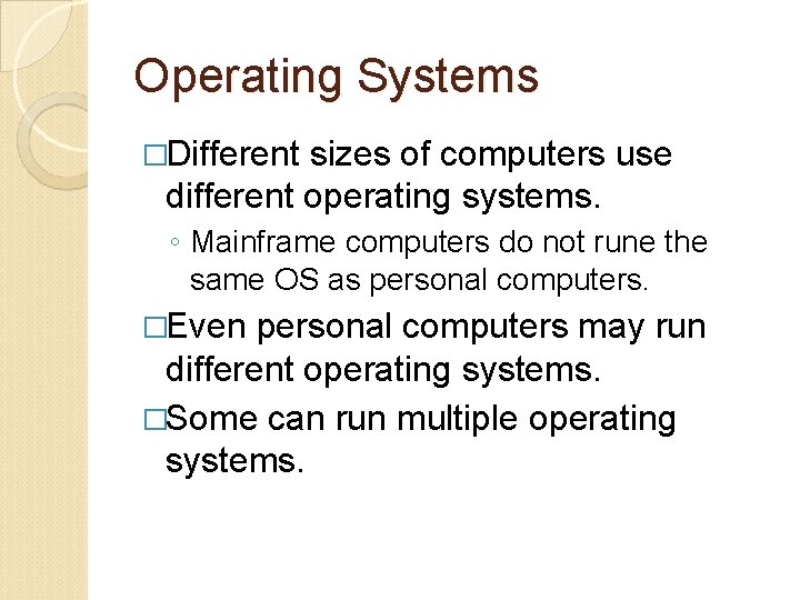 Operating Systems �Different sizes of computers use different operating systems. ◦ Mainframe computers do