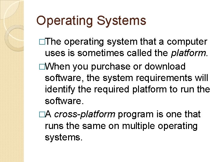 Operating Systems �The operating system that a computer uses is sometimes called the platform.