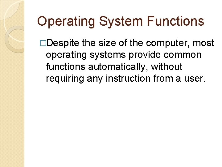 Operating System Functions �Despite the size of the computer, most operating systems provide common