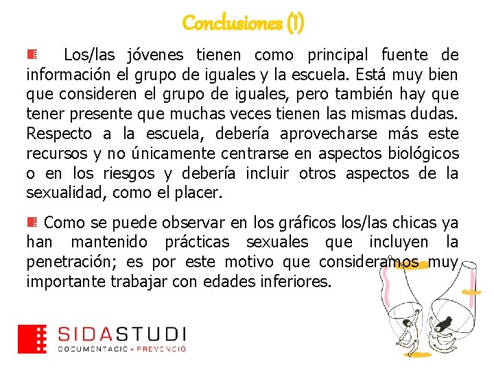 Conclusiones (I) Los/las jóvenes tienen como principal fuente de información el grupo de iguales