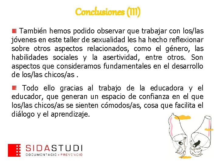 Conclusiones (III) También hemos podido observar que trabajar con los/las jóvenes en este taller