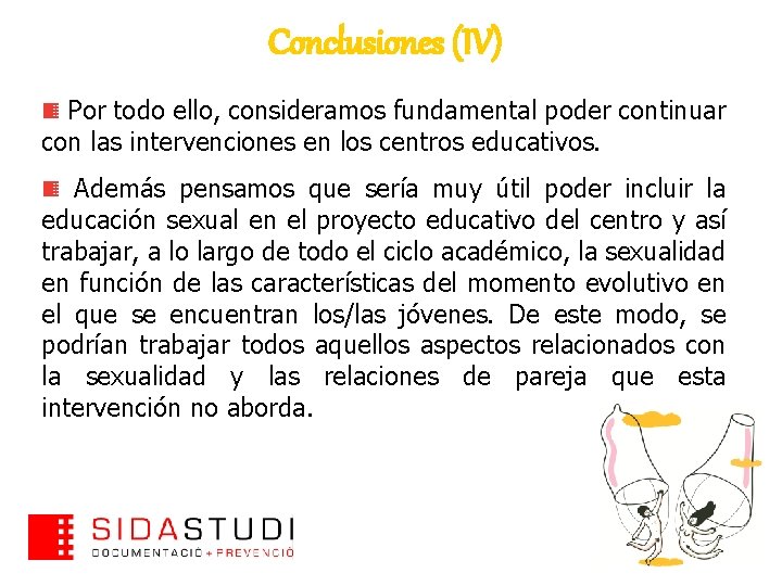 Conclusiones (IV) Por todo ello, consideramos fundamental poder continuar con las intervenciones en los