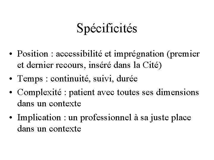 Spécificités • Position : accessibilité et imprégnation (premier et dernier recours, inséré dans la