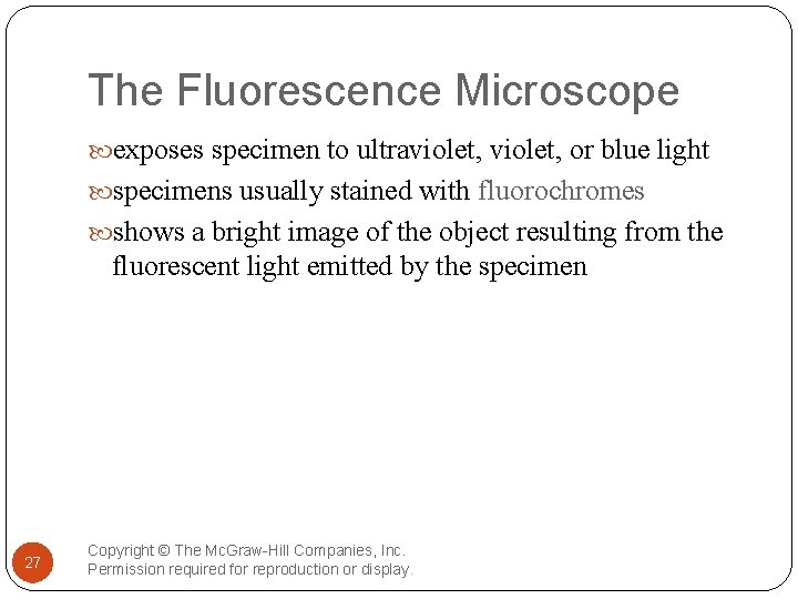 The Fluorescence Microscope exposes specimen to ultraviolet, or blue light specimens usually stained with