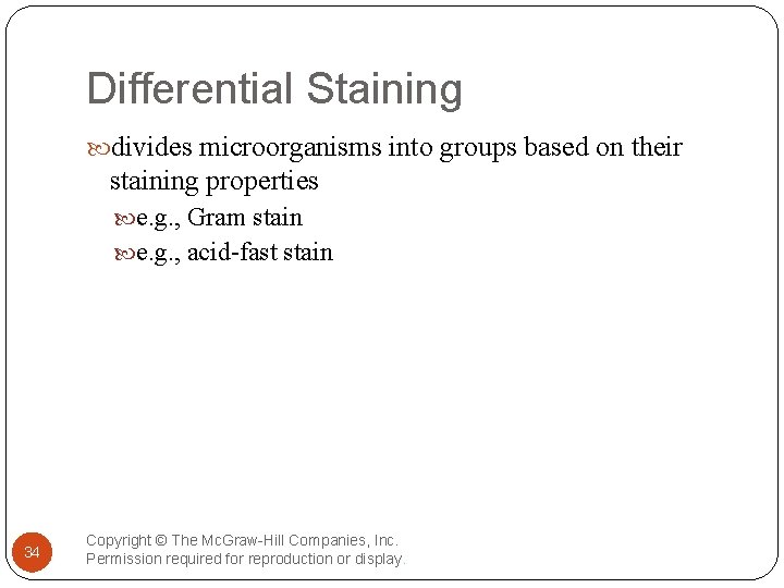 Differential Staining divides microorganisms into groups based on their staining properties e. g. ,