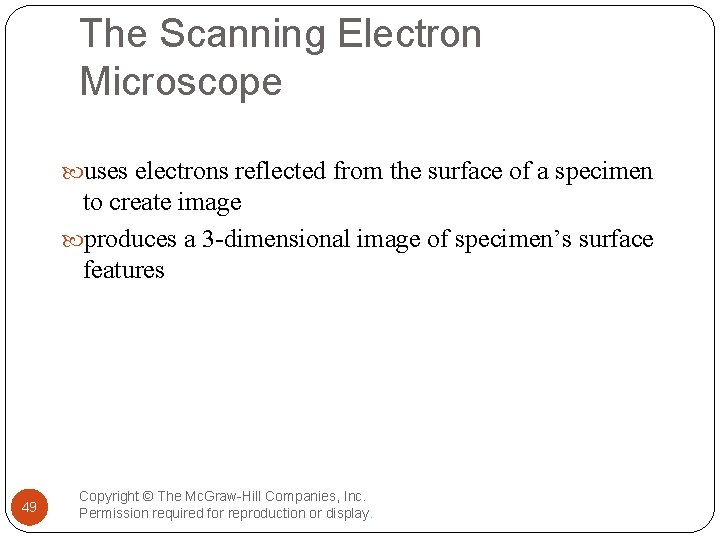 The Scanning Electron Microscope uses electrons reflected from the surface of a specimen to
