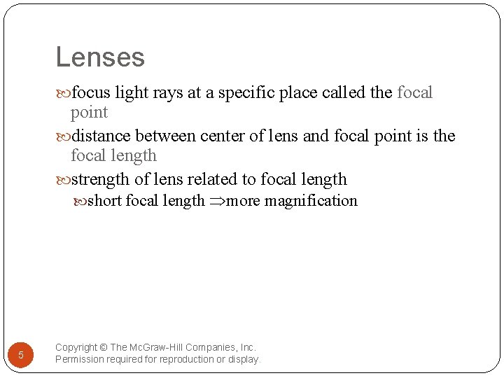 Lenses focus light rays at a specific place called the focal point distance between