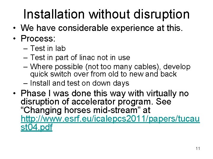 Installation without disruption • We have considerable experience at this. • Process: – Test