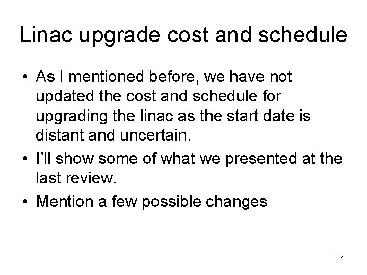 Linac upgrade cost and schedule • As I mentioned before, we have not updated