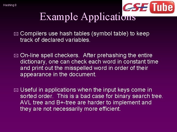 Hashing 8 Example Applications * Compilers use hash tables (symbol table) to keep track