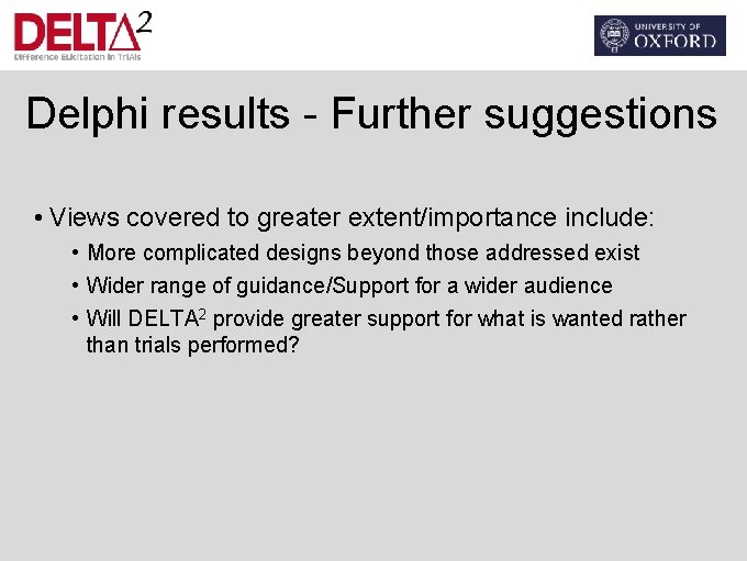 Delphi results - Further suggestions • Views covered to greater extent/importance include: • More