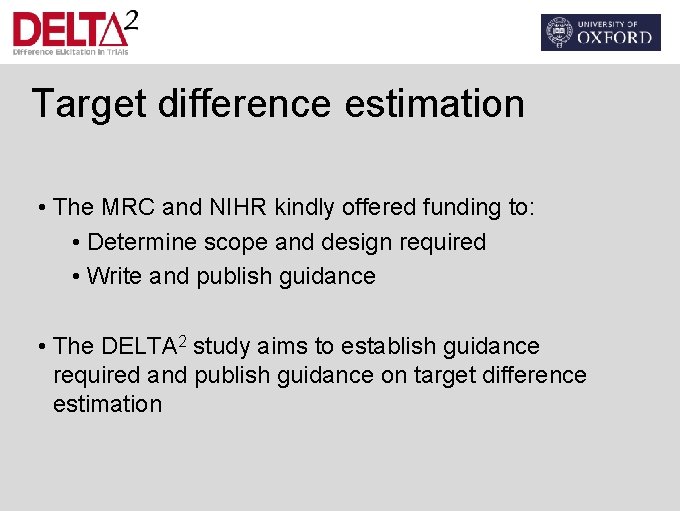 Target difference estimation • The MRC and NIHR kindly offered funding to: • Determine