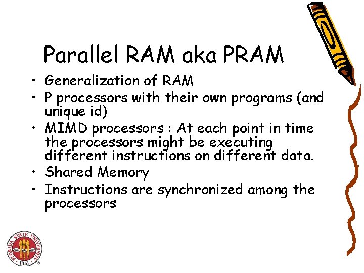 Parallel RAM aka PRAM • Generalization of RAM • P processors with their own