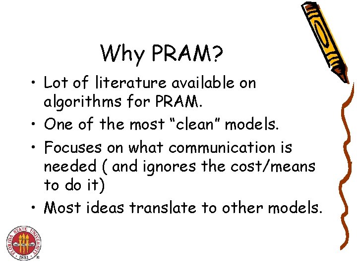Why PRAM? • Lot of literature available on algorithms for PRAM. • One of