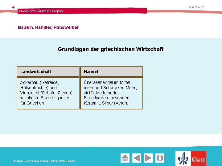 4 Folie 5 von 7 Griechische Wurzeln Europas Bauern, Händler, Handwerker Grundlagen der griechischen