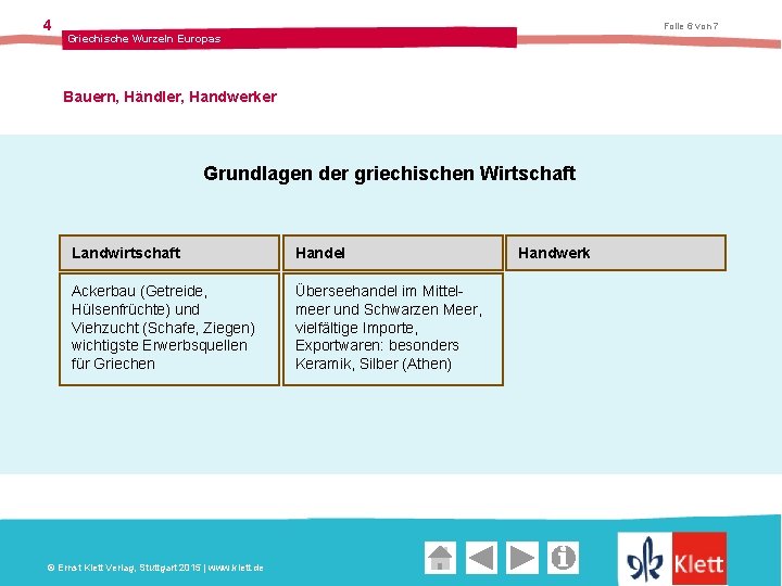 4 Folie 6 von 7 Griechische Wurzeln Europas Bauern, Händler, Handwerker Grundlagen der griechischen