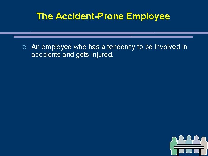 The Accident-Prone Employee ➲ An employee who has a tendency to be involved in