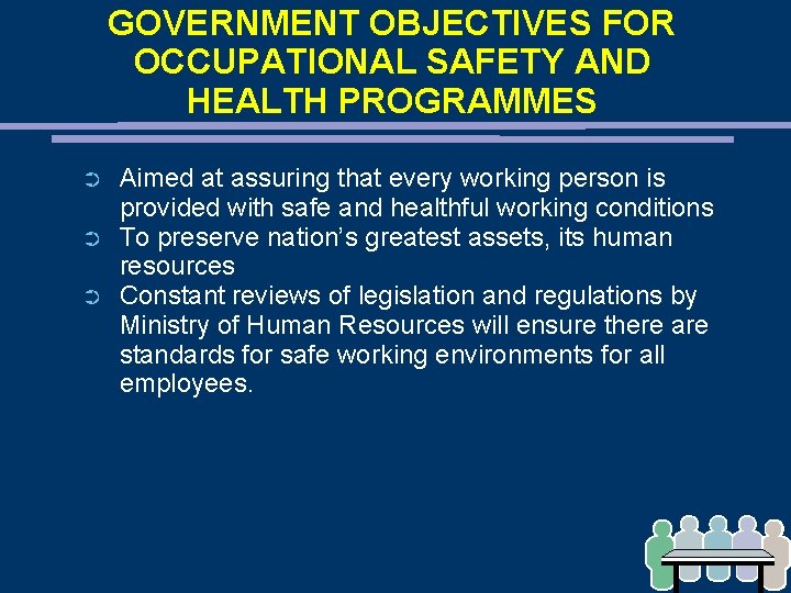 GOVERNMENT OBJECTIVES FOR OCCUPATIONAL SAFETY AND HEALTH PROGRAMMES ➲ ➲ ➲ Aimed at assuring