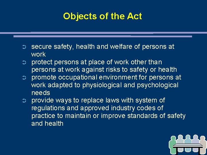 Objects of the Act ➲ ➲ secure safety, health and welfare of persons at