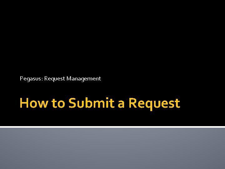 Pegasus: Request Management How to Submit a Request 