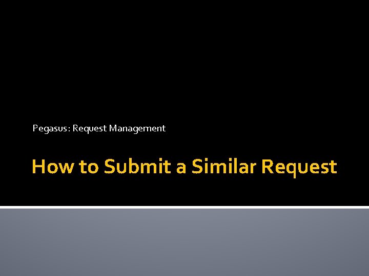 Pegasus: Request Management How to Submit a Similar Request 