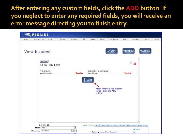 After entering any custom fields, click the ADD button. If you neglect to enter