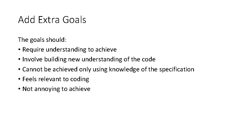 Add Extra Goals The goals should: • Require understanding to achieve • Involve building Add Extra Goals The goals should: • Require understanding to achieve • Involve building